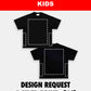 KIDS SIZE DESIGN REQUEST (4 SIDED PRINT) - [4S]
