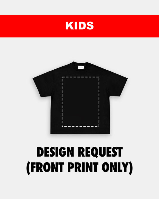 KIDS SIZE DESIGN REQUEST (FRONT PRINT)